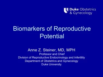 Biomarkers of Reproductive  Potential  Anne Z. Steiner, MD, MPH  Professor and Chief  Division of
