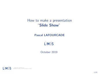 How to make a presentation  Slide Show   Pascal LAFOURCADE  October 2019  1/63  Why this