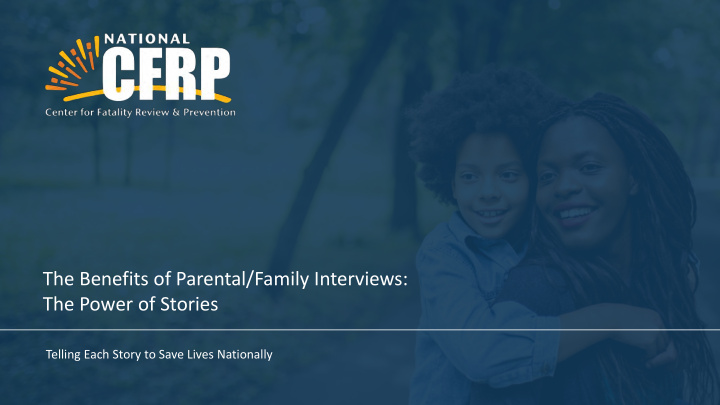 the benefits of parental family interviews the power of