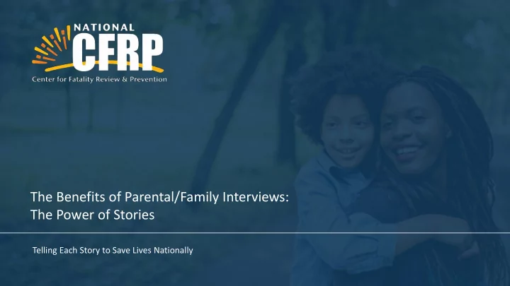 the benefits of parental family interviews the power of