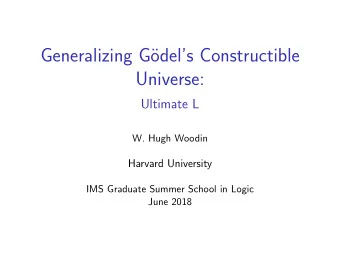 Generalizing G  odels Constructible  Universe:  Ultimate L  W. Hugh Woodin  Harvard University