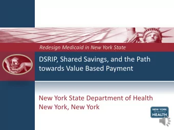 DSRIP, Shared Savings, and the Path  towards Value Based Payment  New York State Department of
