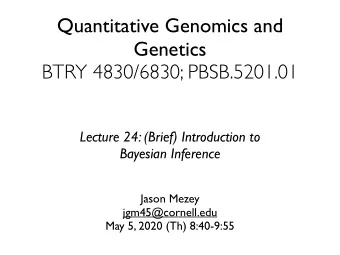 Quantitative Genomics and  Genetics  BTRY 4830/6830; PBSB.5201.01  Lecture 24: (Brief) Introduction