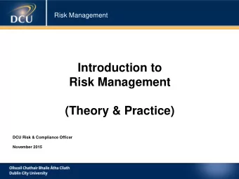 Introduction to  Risk Management  (Theory &amp; Practice)  DCU Risk &amp; Compliance Officer