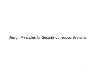 Design Principles for Security-conscious Systems  1  Overview  Design principles from Saltzer