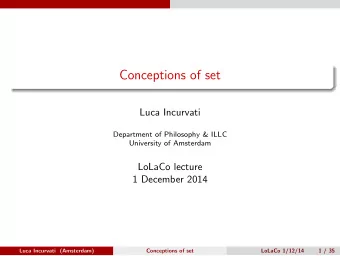 Conceptions of set  Luca Incurvati  Department of Philosophy &amp; ILLC  University of Amsterdam