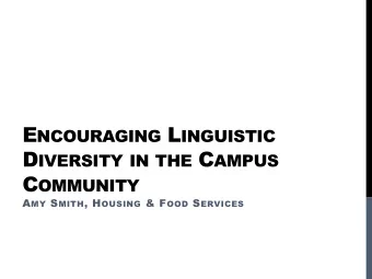 E NCOURAGING L INGUISTIC D IVERSITY IN THE C AMPUS C OMMUNITY A MY S MITH , H OUSING &amp; F OOD S