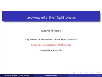 Growing into the Right Shape  Alberto Bressan  Department of Mathematics, Penn State University