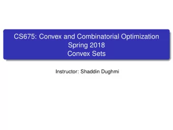 CS675: Convex and Combinatorial Optimization  Spring 2018  Convex Sets  Instructor: Shaddin Dughmi