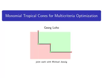 Monomial Tropical Cones for Multicriteria Optimization  Georg Loho  joint work with Michael Joswig