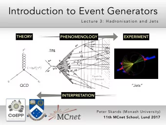 Introduction to Event Generators  Le c tu re  3 : Ha dron isa tion  a n d J e ts  THEORY