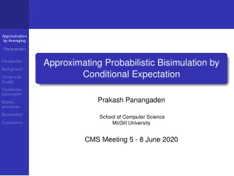 Approximating Probabilistic Bisimulation by  Introduction  Background  Conditional Expectation