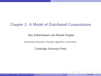 Chapter 2: A Model of Distributed Computations  Ajay Kshemkalyani and Mukesh Singhal  Distributed
