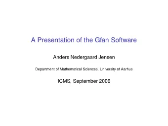 A Presentation of the Gfan Software  Anders Nedergaard Jensen  Department of Mathematical Sciences,