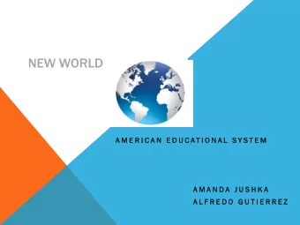 NEW WORLD  A M E R I C A N  E D U C A T I O N A L  S Y S T E M  A M A N D A  J U S H K A  A L F R E