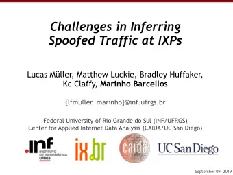 Challenges in Inferring   Spoofed Traffic at IXPs Lucas Mller, Matthew Luckie, Bradley