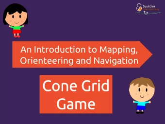 An Introduction to Mapping,  Orienteering and Navigation  Cone Grid Game  You will need 16 cones