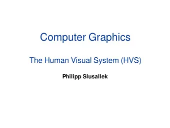 Computer Graphics  The Human Visual System (HVS)  Philipp Slusallek  Light  Electromagnetic (EM)