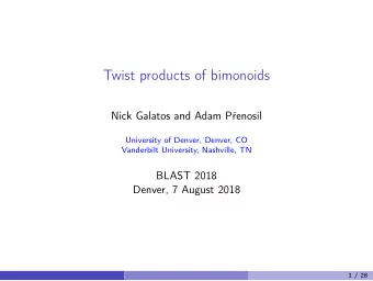 Twist products of bimonoids  Nick Galatos and Adam Penosil  University of Denver, Denver, CO
