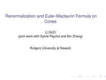 Renormalization and Euler-Maclaurin Formula on  Cones  Li GUO  (joint work with Sylvie Paycha and