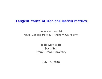 Tangent cones of K  ahler-Einstein metrics  Hans-Joachim Hein  UMd College Park &amp; Fordham