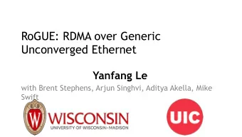 RoGUE: RDMA over Generic  Unconverged Ethernet Yanfang Le  with Brent Stephens, Arjun Singhvi,