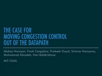 THE CASE FOR  MOVING CONGESTION CONTROL  OUT OF THE DATAPATH  Akshay Narayan, Frank Cangialosi,