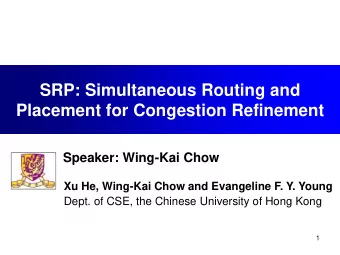 Placement for Congestion Refinement  Speaker: Wing-Kai Chow  Xu He, Wing-Kai Chow and Evangeline F.