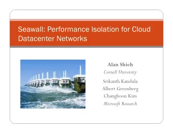 Seawall: Performance Isolation for Cloud  Datacenter Networks Alan Shieh  Cornell University