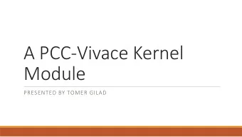 A PCC-Vivace Kernel  Module  PRESENTED BY TOMER GILAD  Internet Congestion Control  Senders