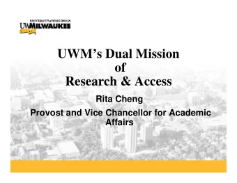 UWMs Dual Mission  of  Research &amp; Access  Rita Cheng  Provost and Vice Chancellor for