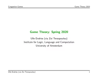 Game Theory: Spring 2020  Ulle Endriss (via Zoi Terzopoulou)  Institute for Logic, Language and