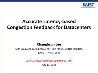 Accurate Latency-based  Congestion Feedback for Datacenters  Changhyun Lee  with Chunjong Park,