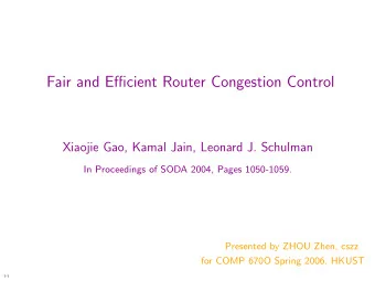 Fair and Efficient Router Congestion Control  Xiaojie Gao, Kamal Jain, Leonard J. Schulman  In