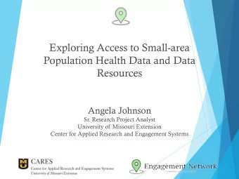Exploring Access to Small-area  Population Health Data and Data  Resources  Angela Johnson  Sr.