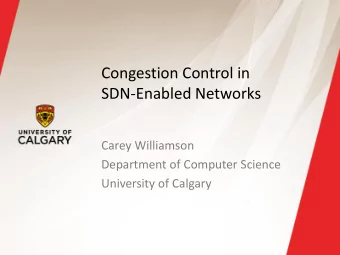 Congestion Control in  SDN-Enabled Networks  Carey Williamson  Department of Computer Science