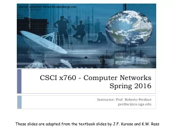 CSCI x760 - Computer Networks  Spring 2016  Instructor: Prof. Roberto Perdisci  perdisci@cs.uga.edu
