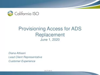 Provisioning Access for ADS  Replacement  June 1, 2020  Diana Attisani  Lead Client Representative