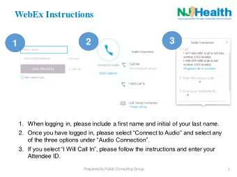 WebEx Instructions  3  2  1  1. When logging in, please include a first name and initial of your