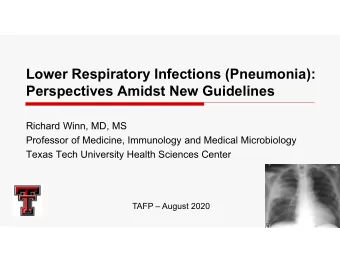 Lower Respiratory Infections (Pneumonia):  Perspectives Amidst New Guidelines  Richard Winn, MD, MS