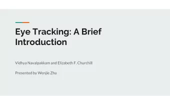Eye Tracking: A Brief  Introduction  Vidhya Navalpakkam and Elizabeth F. Churchill  Presented by