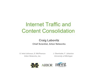 Internet Traffic and Content Consolidation  Craig Labovitz  Chief Scientist, Arbor Networks  S.