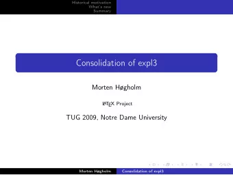 Consolidation of expl3  Morten Hgholm  L  A  T  EX Project  TUG 2009, Notre Dame University