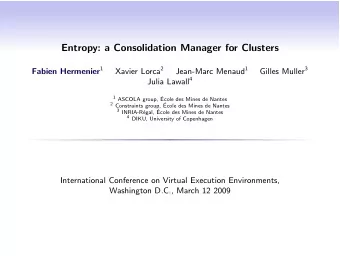 Entropy: a Consolidation Manager for Clusters Fabien Hermenier 1 Xavier Lorca 2 Jean-Marc Menaud 1
