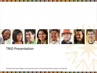 TRIO Presentation  The Minnesota State Colleges and Universities system is an Equal Opportunity