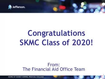 Congratulations  SKMC Class of 2020!  From:  The Financial Aid Office Team  1  Before we start the
