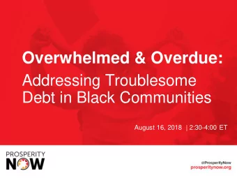 Overwhelmed &amp; Overdue:  Addressing Troublesome  Debt in Black Communities  August 16, 2018  |