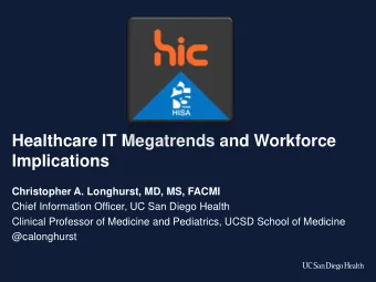Healthcare IT Megatrends and Workforce  Implications  Christopher A. Longhurst, MD, MS, FACMI