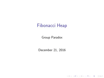 Fibonacci Heap  Group Paradox  December 21, 2016  Contents  1. Introduction  2. Operations  3. Why