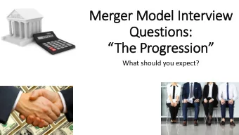 Questions:  The Progression  What should you expect?  Merger Model Interview Questions